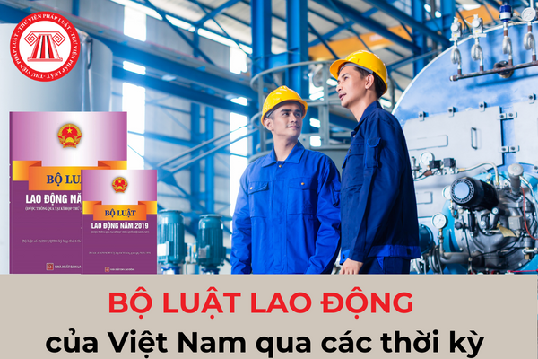 Bộ Luật Lao động của Việt Nam qua các thời kỳ